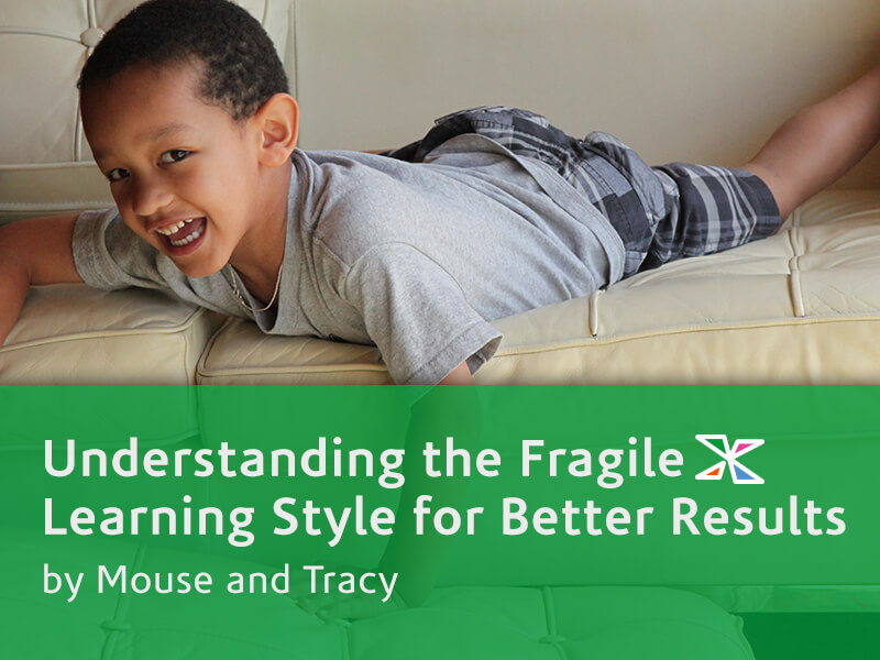 Understanding the Fragile X Learning Style for Better Results National Fragile X Foundation