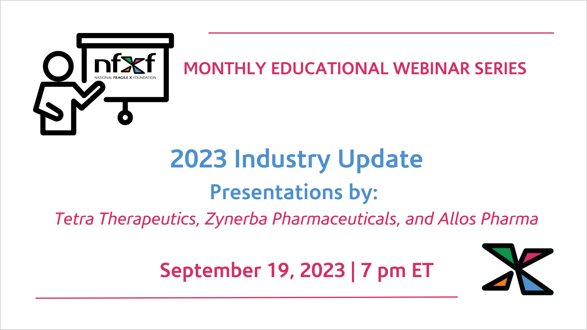 Monthly Education Webinar Series: 2023 Industry Update. Presentations by: Tetra Therapeutics, Zynerba Pharmaceuticals, and Allios Pharma. September 19, 2023, 7 pm ET.