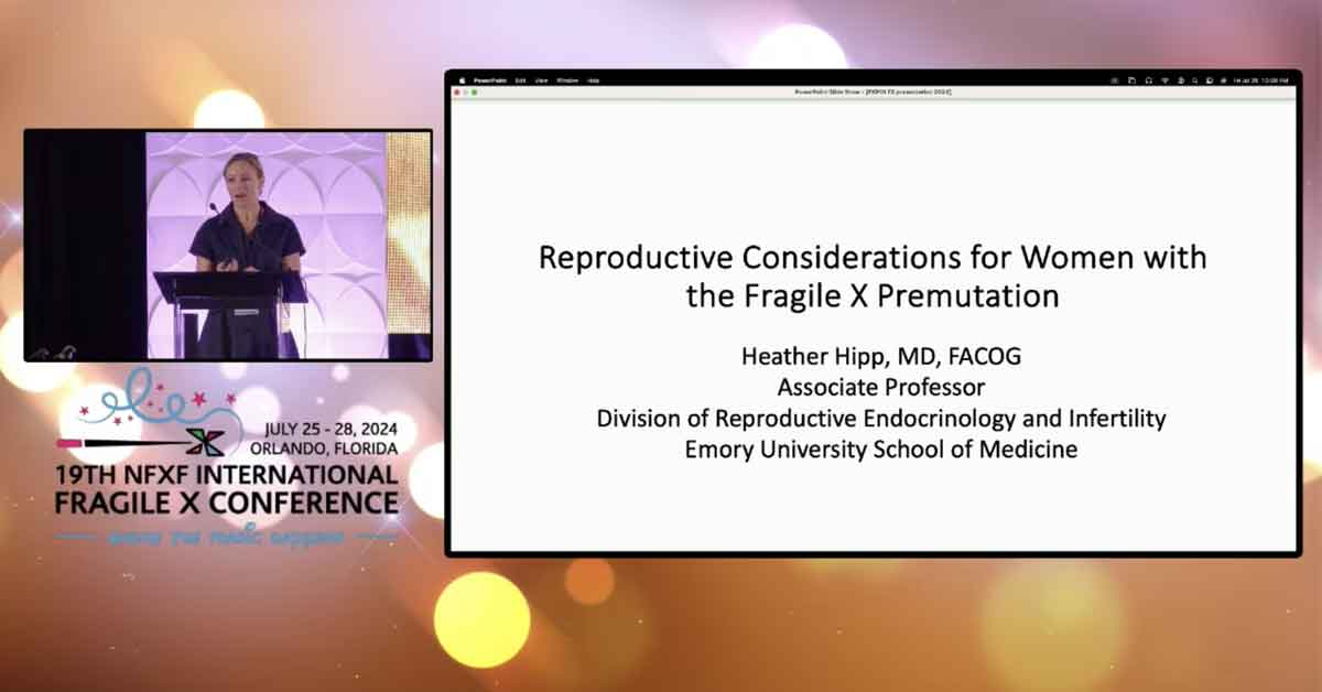 Webinar thumbnail with Dr. Heather Hipp presenting Reproductive Considerations for Women with the Fragile X Premutation at the 2024 19th International Fragile X Conference.