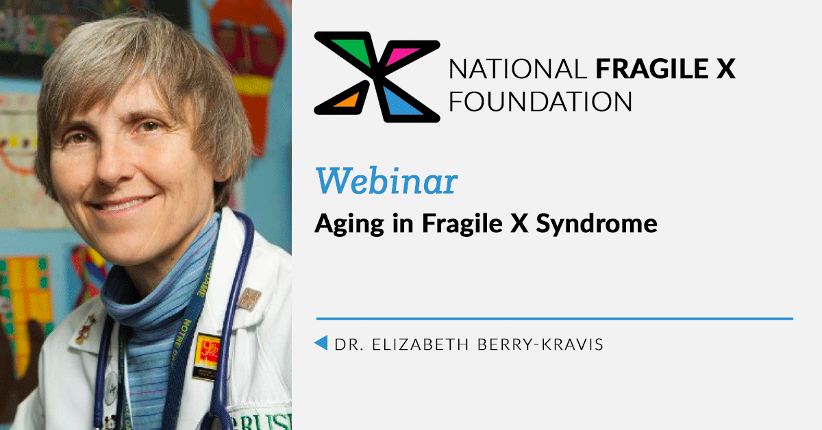 Aging in Fragile X Syndrome webinar with Dr. Elizabeth Berry-Kravis.