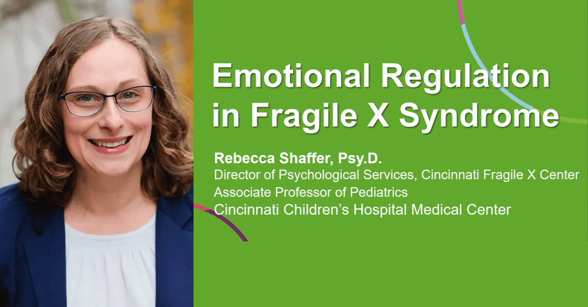 Emotional Regulation (and Dysregulation) in FXS, presented by Rebecca Shaffer.