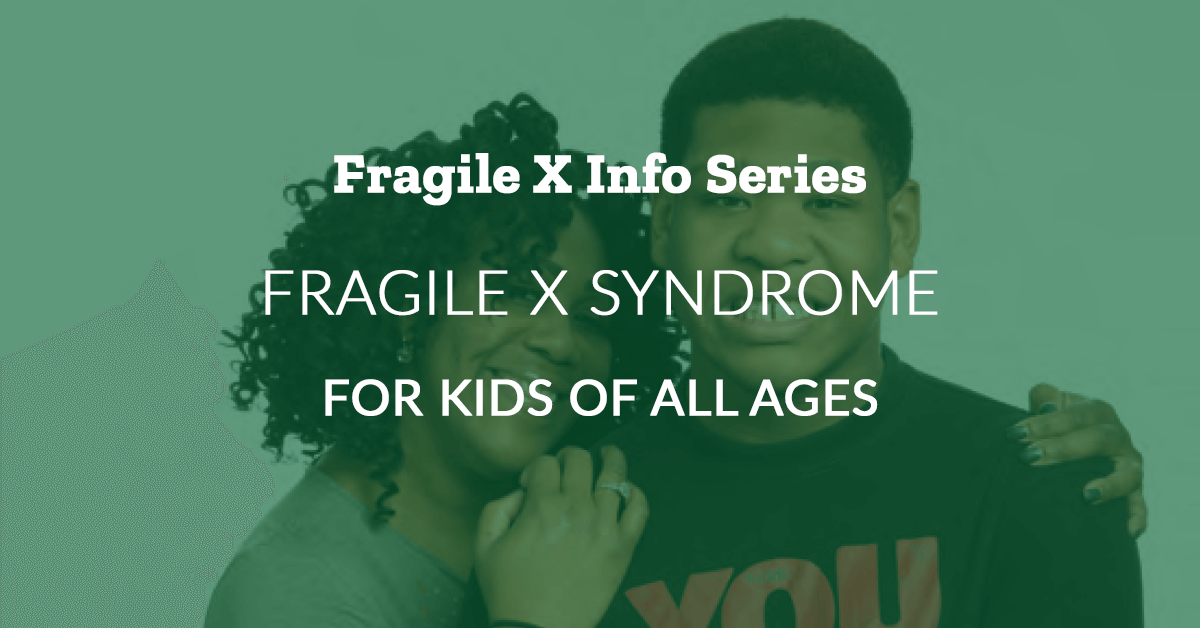 Fragile X Info Series: Fragile X Syndrome: For Kids of All Ages