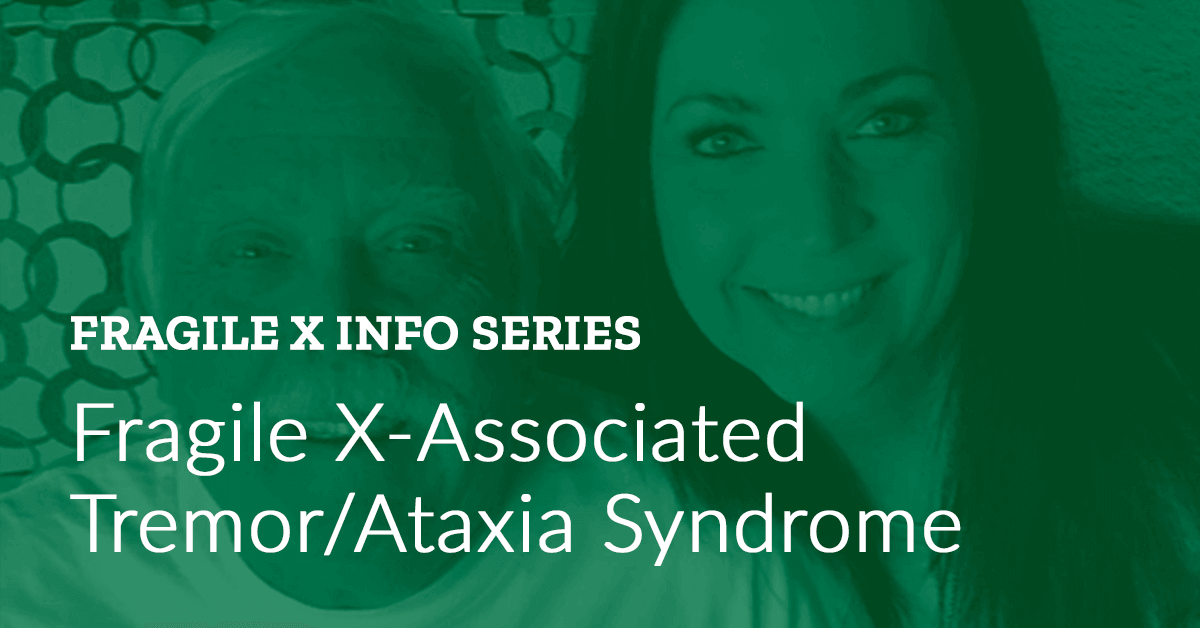 Fragile X Info Series: Fragile X-Associated Tremor/Ataxia Syndrome