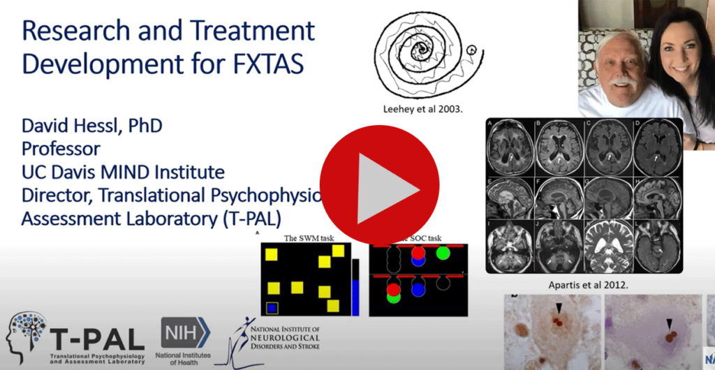 Research and Treatment Development for FXTAS. David Hessl, PhD, Professor, UC David MIND Institute, Director, Translational Psychophysiology and Assessment Laboratory (T-PAL) video thumbnail.