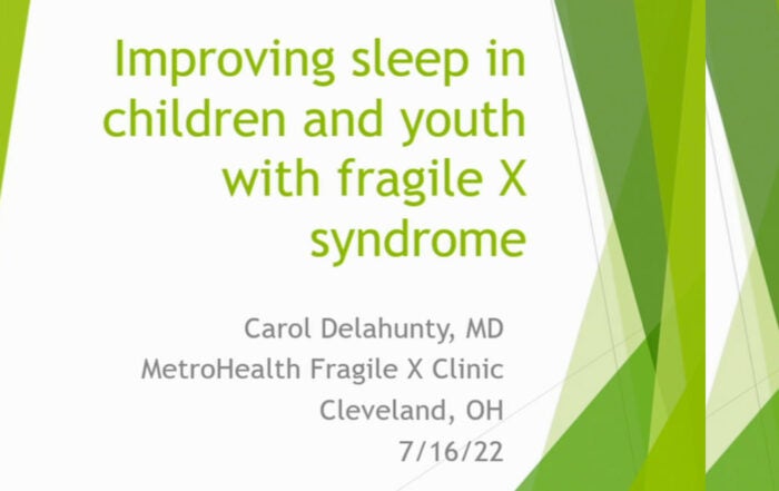 Improving Sleep in Children and Youth with Fragile X Syndrome, with Carol Delahunty, MD, MetroHealth Fragile X Clinic in Cleveland, Ohio.