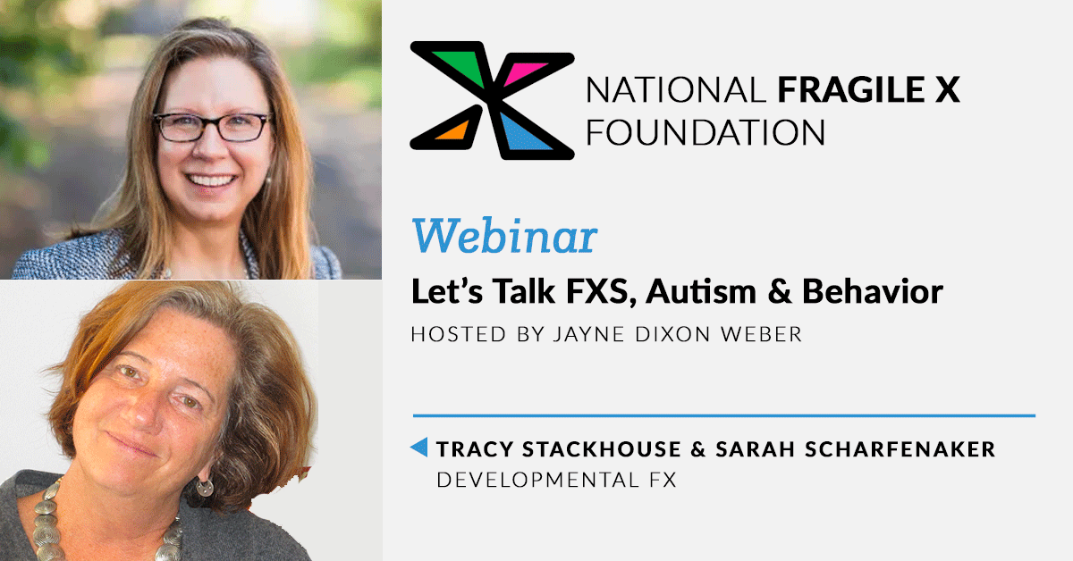 Webinar card for Let's Talk FXS, Autism & Behavior, hosted by Jayne Dixon Weber, featuring Tracy Stackhouse and Sarah Scharfenaker.